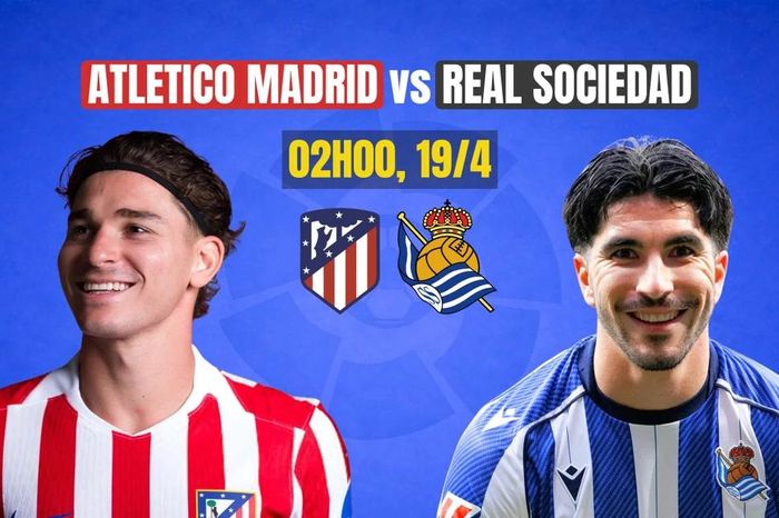 Nhận định Atletico Madrid vs Real Sociedad, 02h00 ngày 19/4: Một bước đến thiên đường