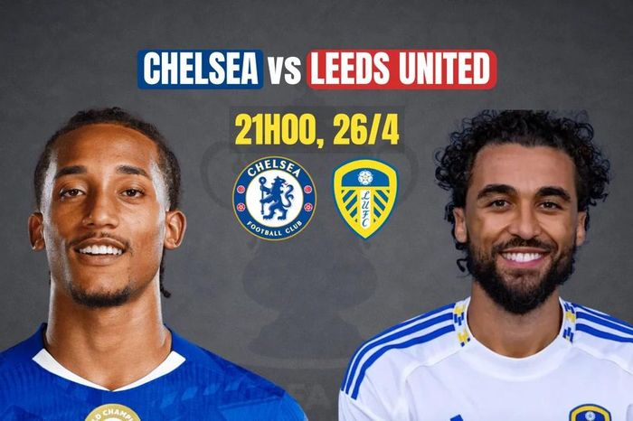 Nhận định bán kết FA Cup Chelsea vs Leeds United, 21h00 ngày 26/4: Chờ màn tái sinh