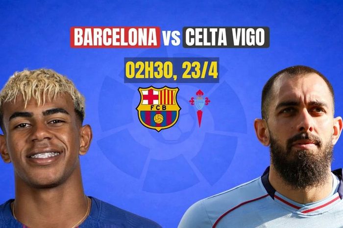 Nhận định Barcelona vs Celta Vigo, 02h30 ngày 23/4: Tiến sát ngôi vương