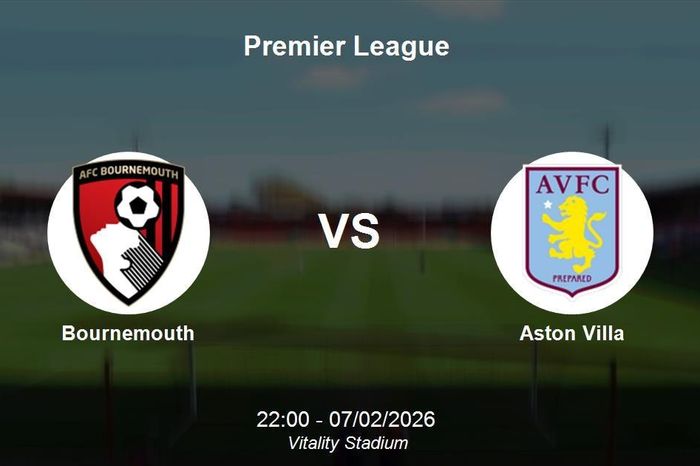 Nhận định Bournemouth vs Aston Villa - Cuộc chiến bảo vệ top 3 Premier League