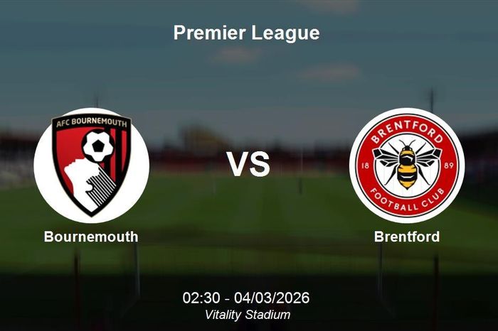 Nhận định Bournemouth vs Brentford - Premier League 02h30 ngày 4/3