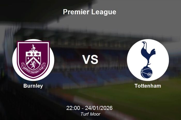 Nhận định Burnley vs Tottenham - Premier League: Thử thách cho Gà trống tại Turf Moor