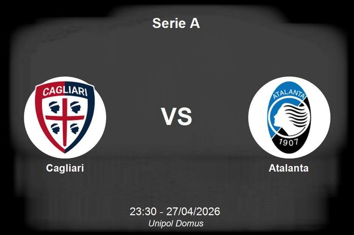 Nhận định Cagliari vs Atalanta - Serie A: Thử thách cho nỗ lực trụ hạng