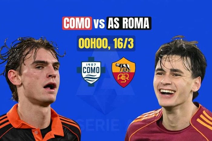Nhận định Como vs Roma, 0h00 ngày 16/3: Cân tài cân sức