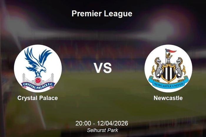 Nhận định Crystal Palace vs Newcastle - Premier League