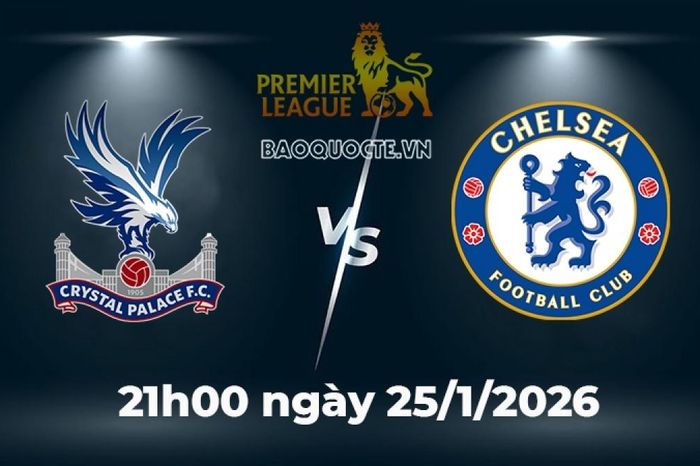 Nhận định, dự đoán trận đấu Crystal Palace vs Chelsea: Cạm bẫy chờ The Blues