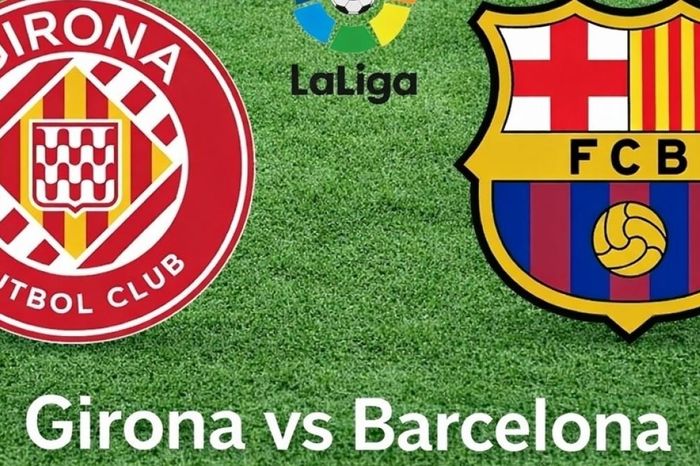Nhận định, dự đoán trận đấu Girona vs Barcelona: 'Sức ép ngàn cân'