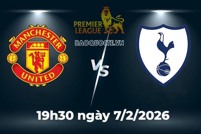 Nhận định, dự đoán trận đấu MU vs Tottenham: Quỷ đỏ tiếp đà thăng hoa