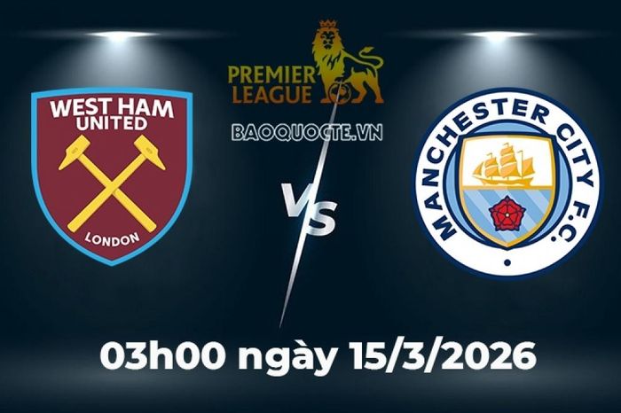 Nhận định, dự đoán trận đấu West Ham vs Man City: The Citizens phải thắng để bám đuổi Arsenal