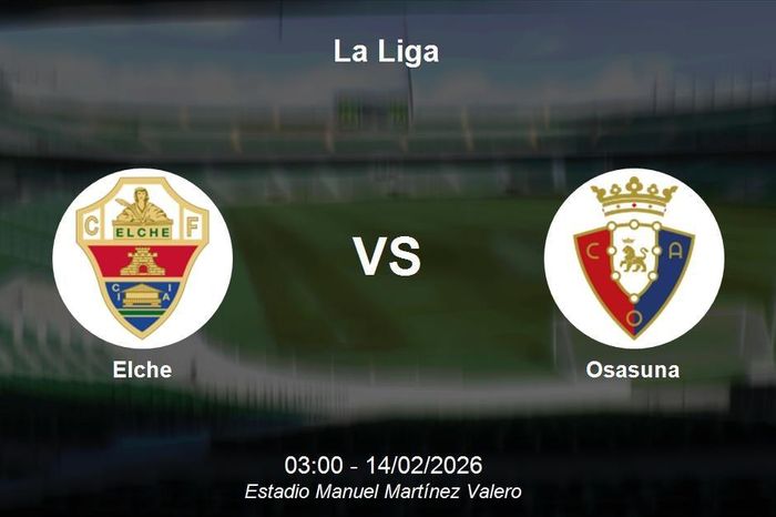 Nhận định Elche vs Osasuna - La Liga: Thách thức trên sân khách