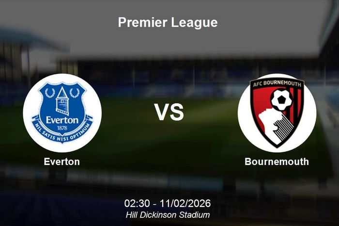 Nhận định Everton vs Bournemouth - Premier League: Quyết đấu tại Hill Dickinson Stadium