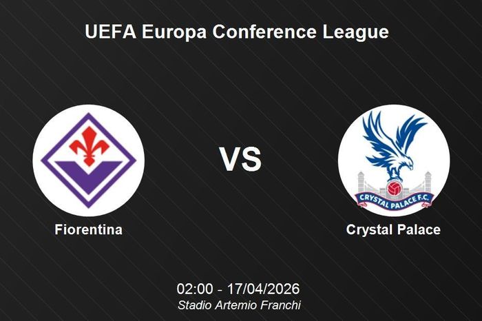 Nhận định Fiorentina vs Crystal Palace - UEFA Europa Conference League (02:00 ngày 17/4)