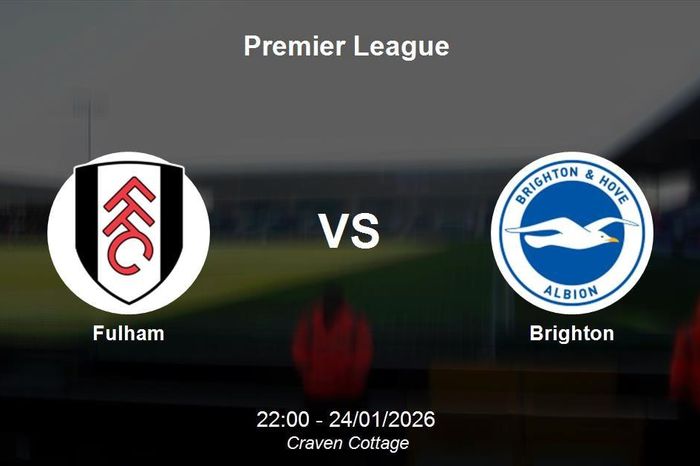 Nhận định Fulham vs Brighton - Vòng 22 Premier League