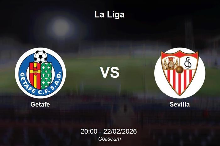 Nhận định Getafe vs Sevilla: Cuộc chiến giành lợi thế tại Coliseum - La Liga