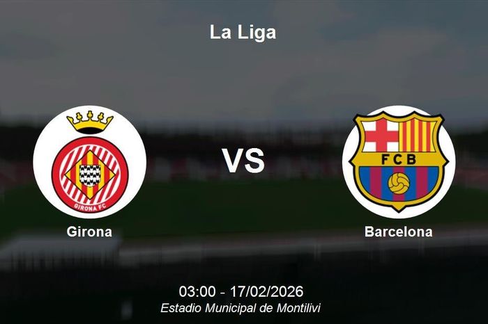 Nhận định Girona vs Barcelona - La Liga