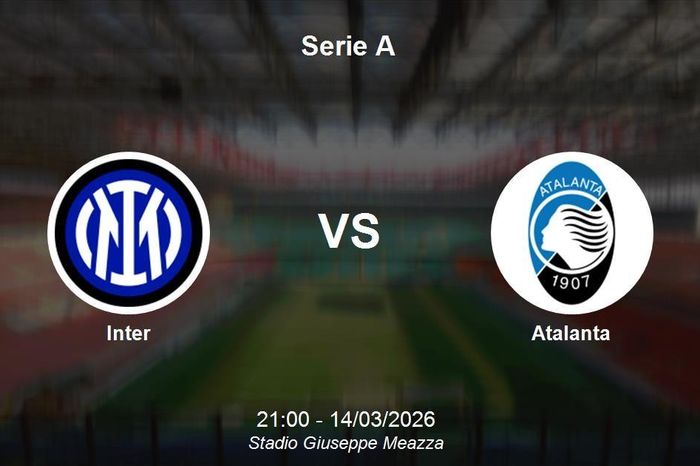 Nhận định Inter vs Atalanta - Serie A: Nerazzurri thị uy sức mạnh tại Giuseppe Meazza
