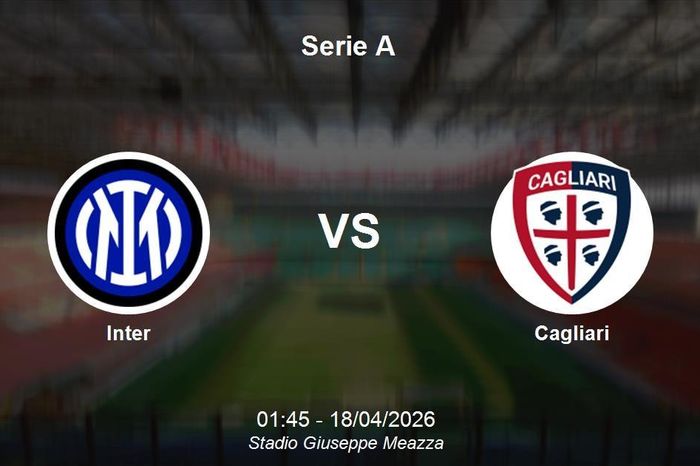 Nhận định Inter vs Cagliari - Serie A: Đỉnh cao đối đầu vực thẳm
