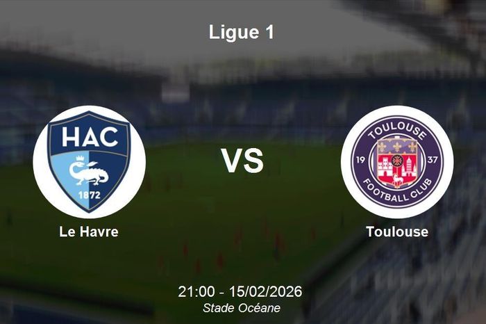 Nhận định Le Havre vs Toulouse - Ligue 1: Chờ đợi màn so tài tại Stade Oceáne