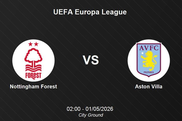 Nhận định Nottingham Forest vs Aston Villa - UEFA Europa League 02h00 ngày 1-5