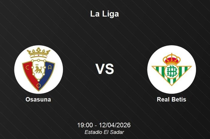 Nhận định Osasuna vs Real Betis - Vòng đấu kịch tính tại La Liga