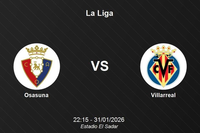 Nhận định Osasuna vs Villarreal - La Liga: Thử thách cho Tàu ngầm vàng tại El Sadar