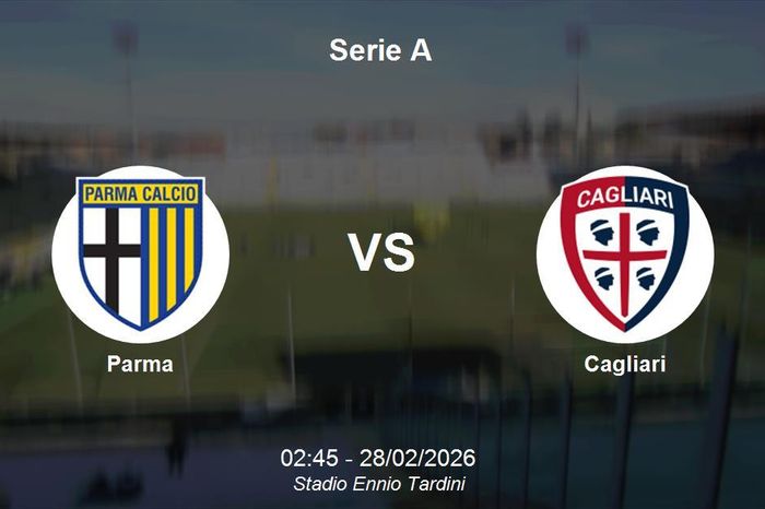 Nhận định Parma vs Cagliari - Serie A: 02h45 ngày 28/02