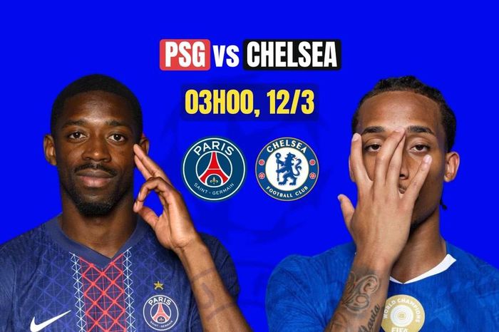 Nhận định PSG vs Chelsea, 03h00 ngày 11/3: Chủ nhà đòi nợ