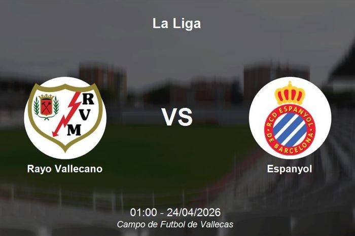 Nhận định Rayo Vallecano vs Espanyol - Vòng 32 La Liga