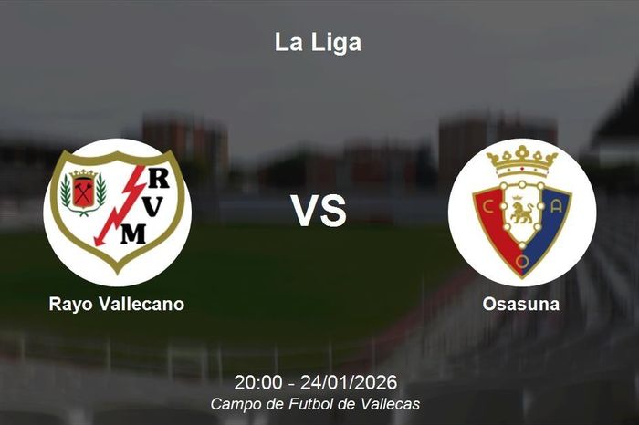 Nhận định Rayo Vallecano vs Osasuna - Vòng đấu La Liga: Cuộc đối đầu cân não tại Vallecas