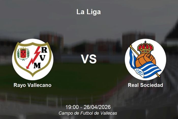 Nhận định Rayo Vallecano vs Real Sociedad - La Liga: Thử thách tại Vallecas