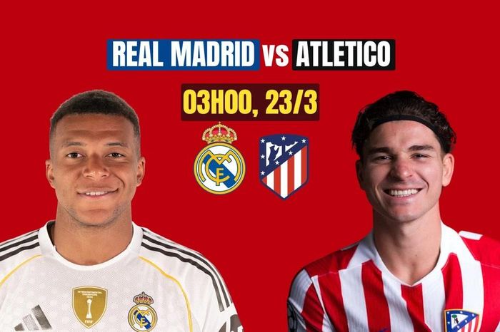 Nhận định Real Madrid vs Atletico, 3h00 ngày 23/3: Derby rực lửa