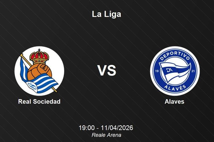 Nhận định Real Sociedad vs Alaves - Mục tiêu củng cố vị trí top 7 La Liga