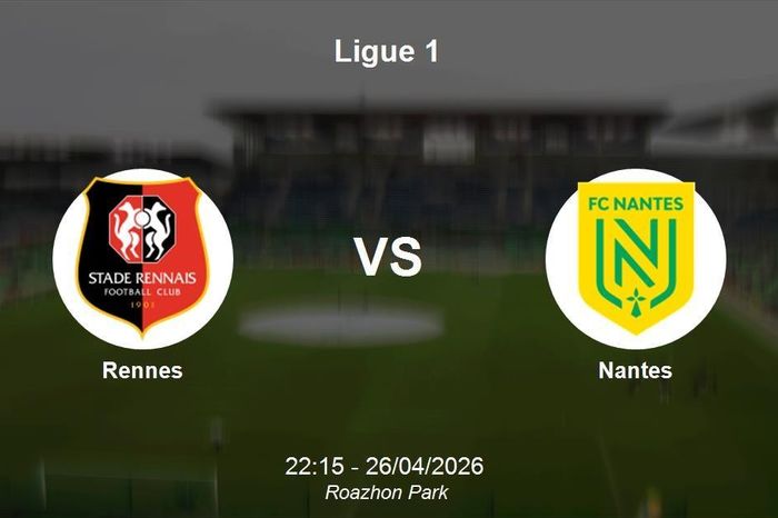 Nhận định Rennes vs Nantes - Ligue 1: Chủ nhà áp đảo, hy vọng trụ hạng mong manh