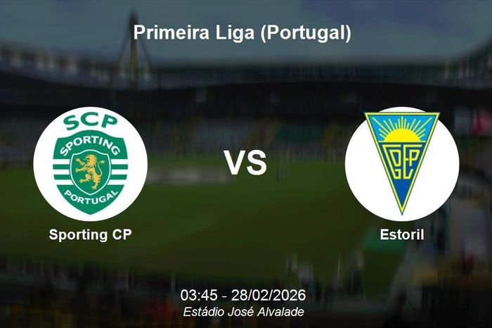 Nhận định Sporting CP vs Estoril - Primeira Liga: Sức mạnh tại Estádio José Alvalade