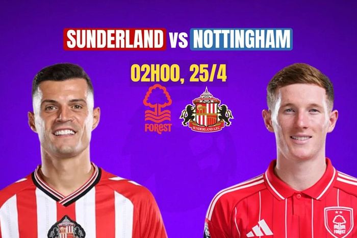 Nhận định Sunderland vs Nottingham Forest, 02h00 ngày 25/4: Ánh sáng trời Âu