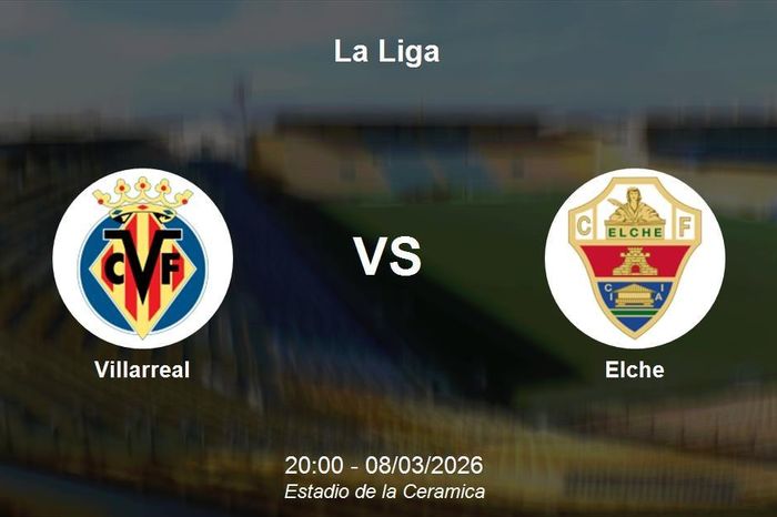Nhận định Villarreal vs Elche - Vòng 26 La Liga: Cơ hội củng cố top 4