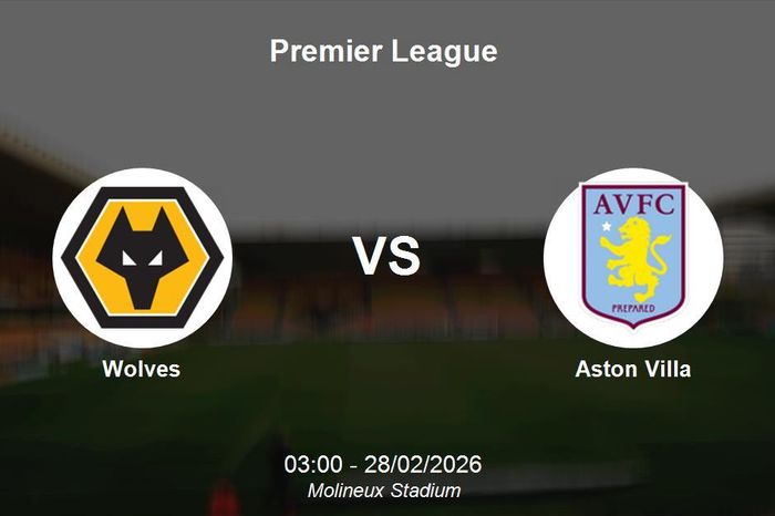Nhận định Wolves vs Aston Villa - Vòng 28 Premier League