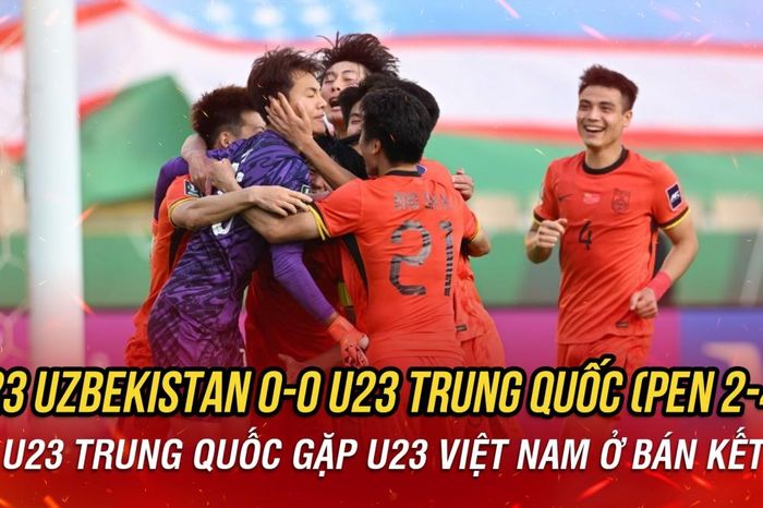 Vượt qua U23 Uzbekistan, U23 Trung Quốc gặp U23 Việt Nam ở bán kết